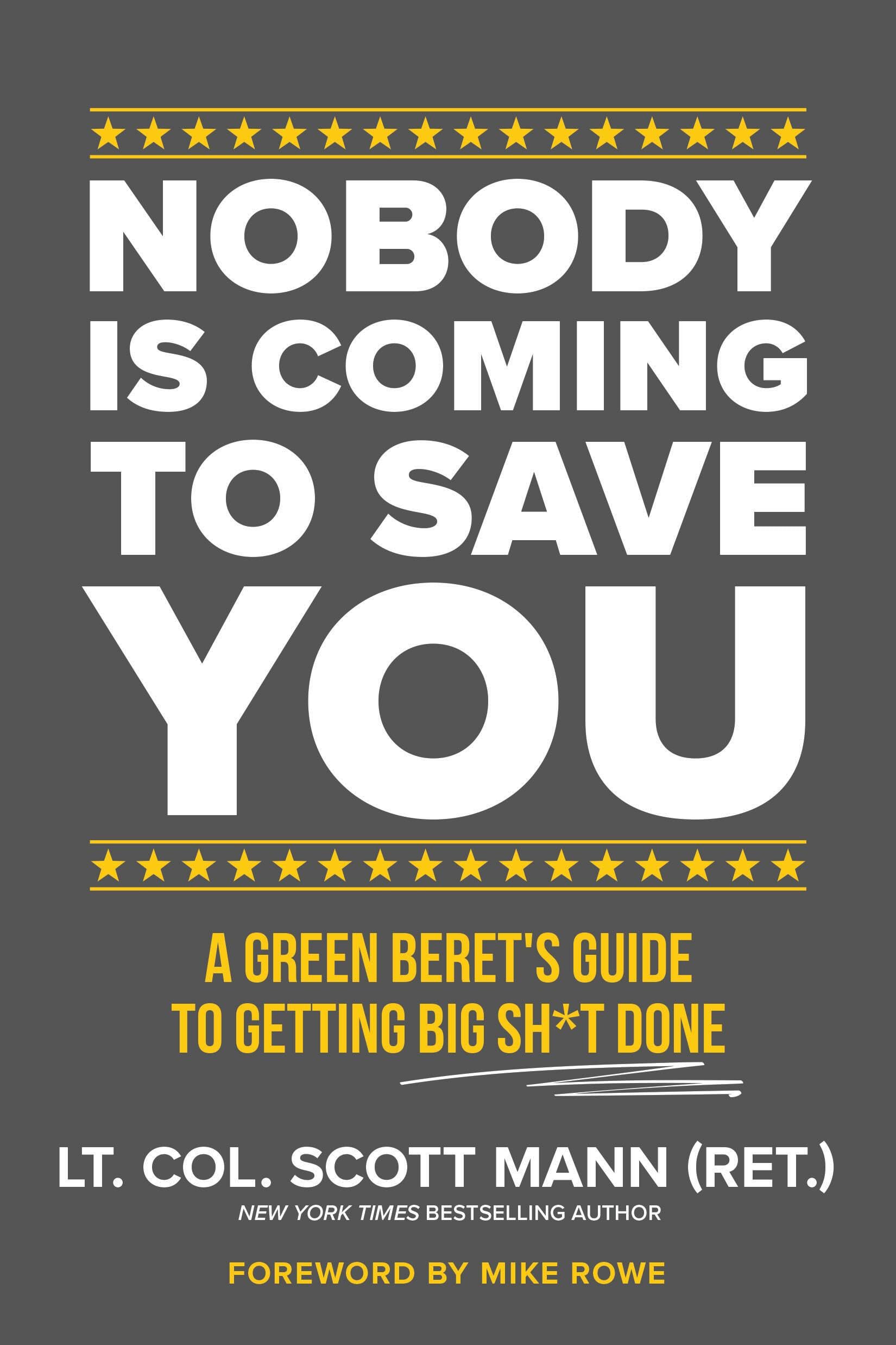 Nobody Is Coming to Save You: A Green Beret's Guide to Getting Big Sh*t Done Memories