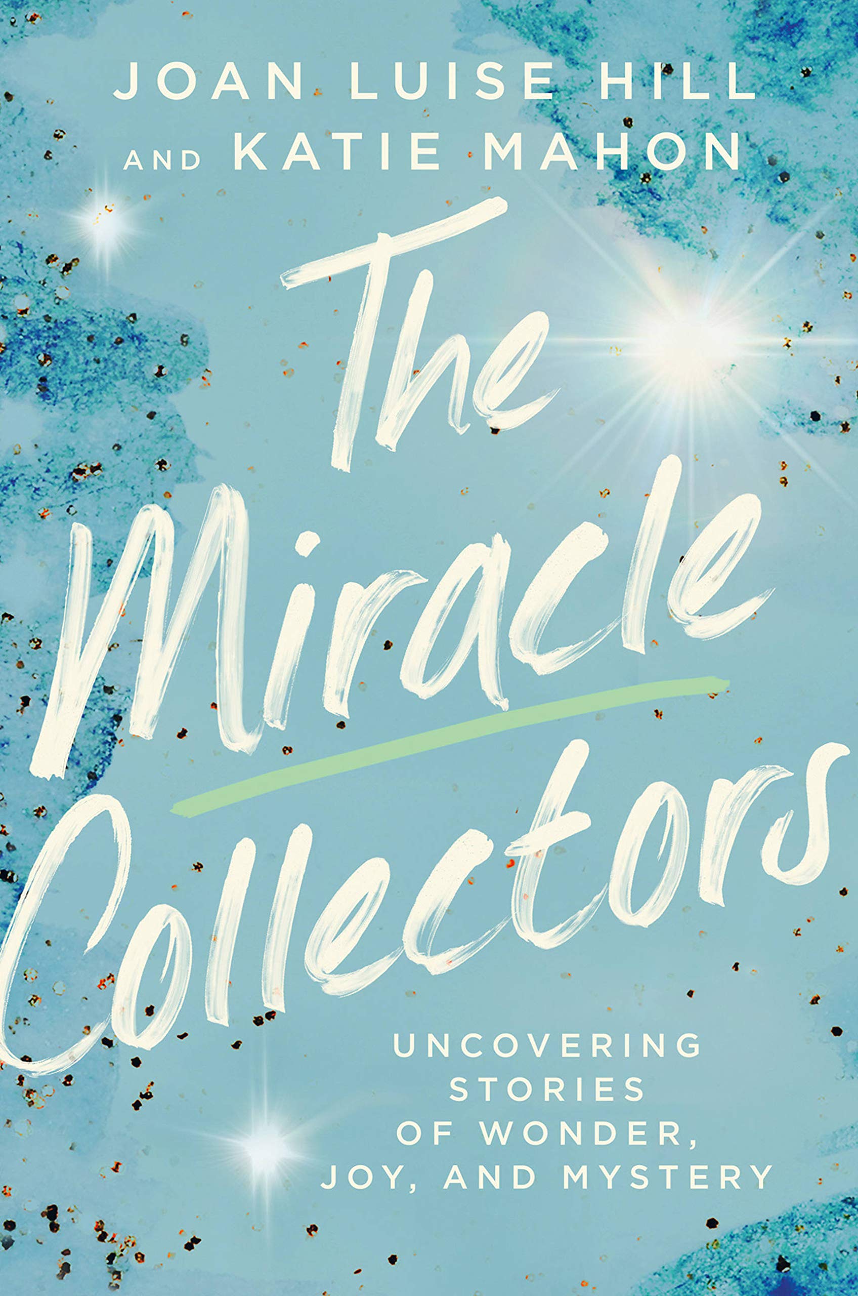The Miracle Collectors: Uncovering Stories of Wonder, Joy, and Mystery Business, Finance & Career