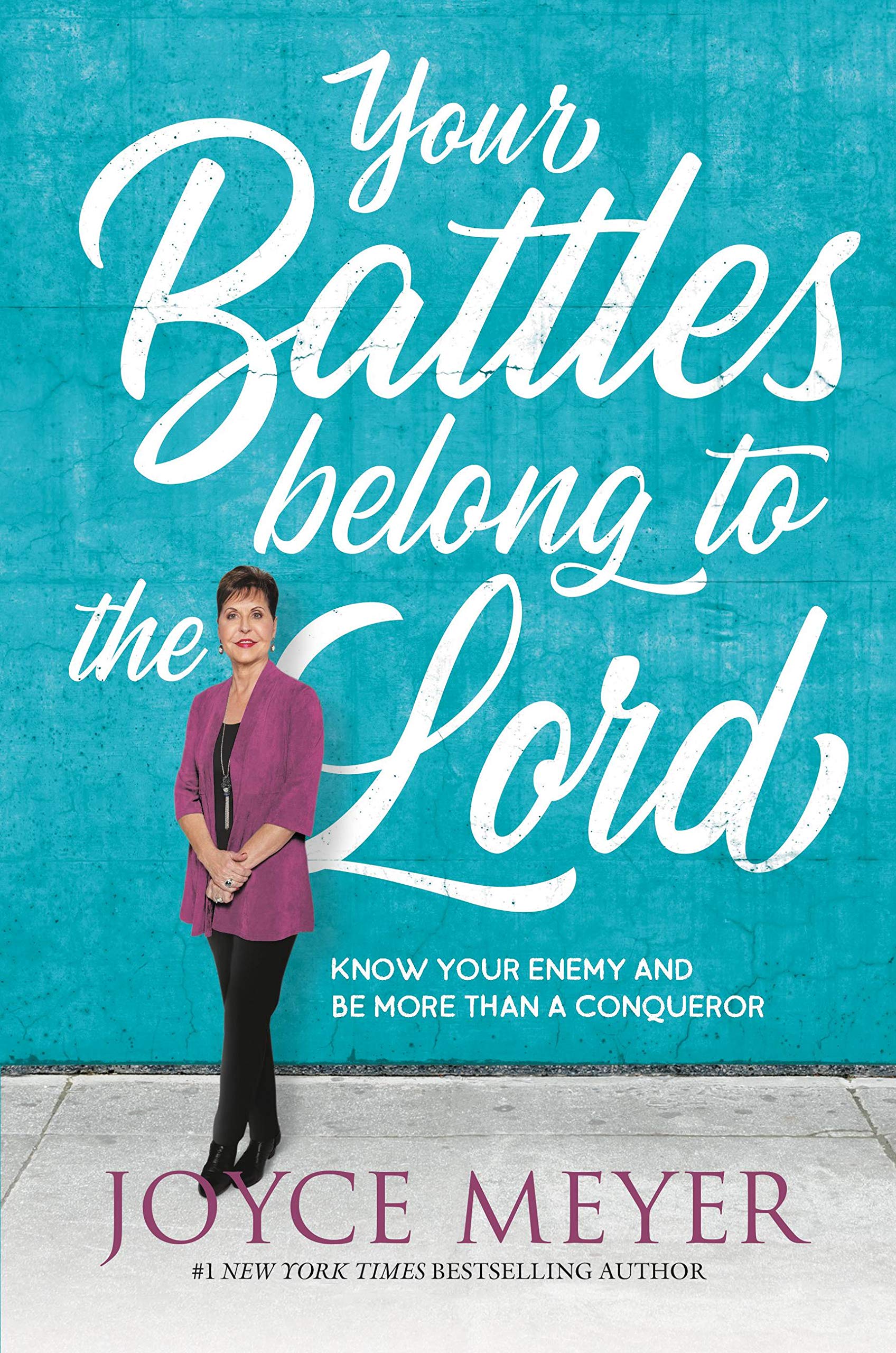 Your Battles Belong to the Lord: Know Your Enemy and Be More Than a Conqueror book