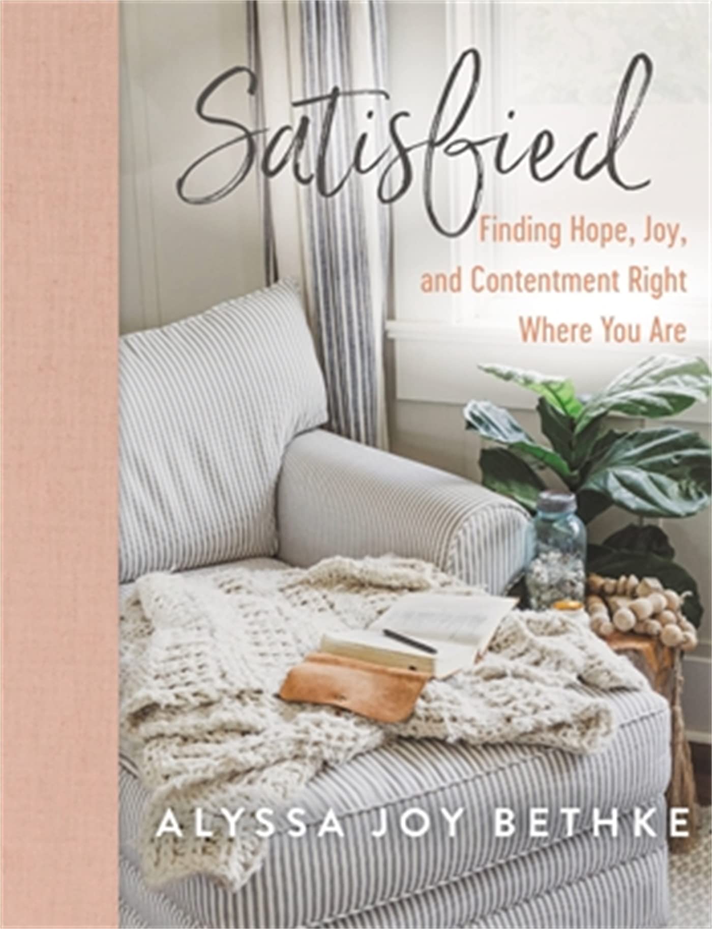 Satisfied: Finding Hope, Joy, and Contentment Right Where You Are Business, Finance & Career