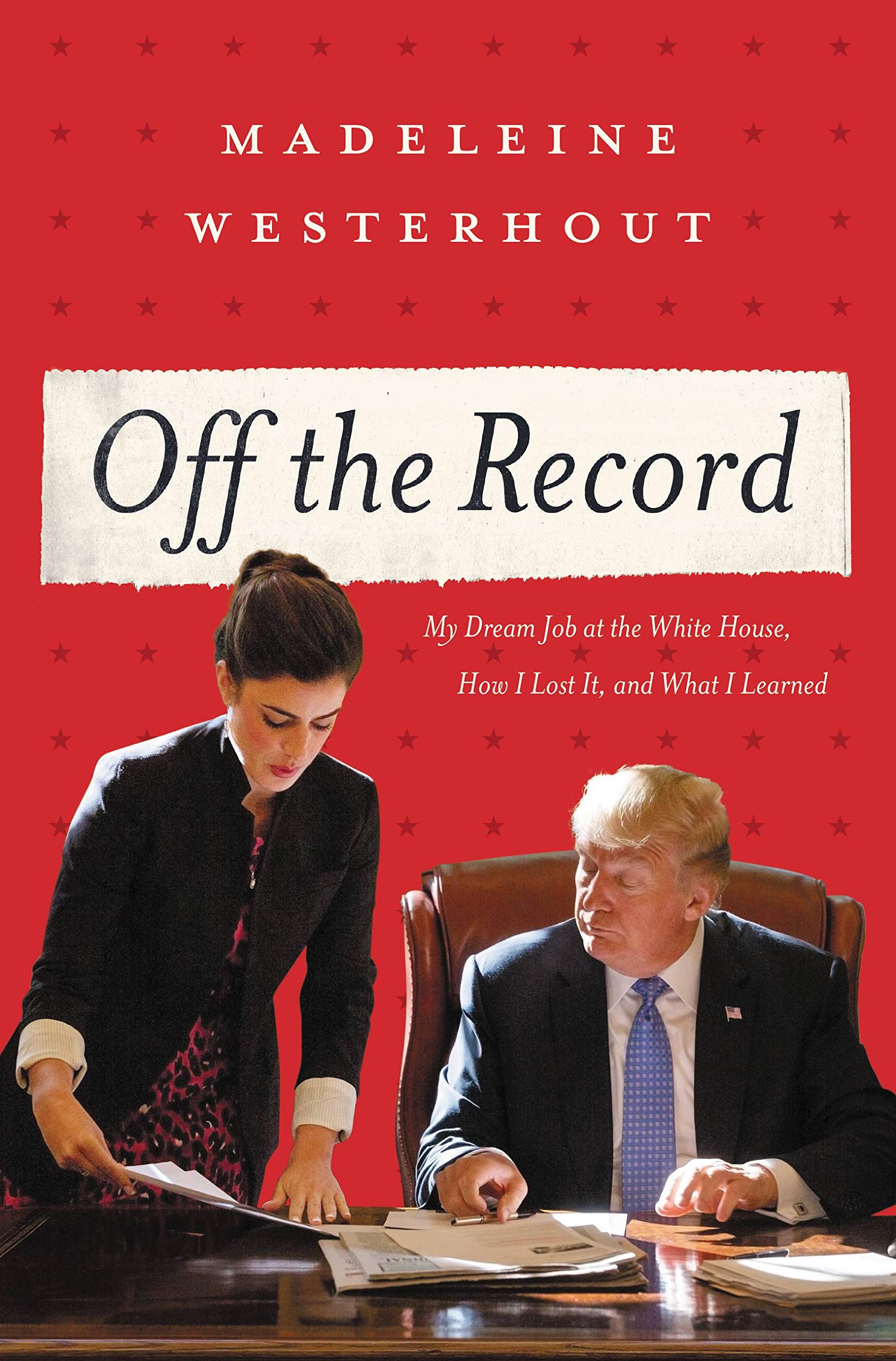 Off the Record: My Dream Job at the White House, How I Lost It, and What I Learned Art & Literature