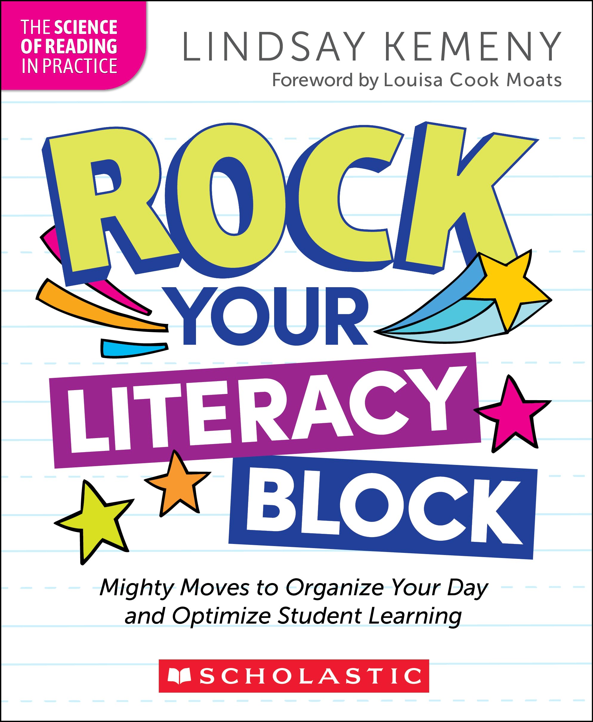 Rock Your Literacy Block: Mighty Moves to Organize Your Day and Optimize Student Learning (Science of Reading in Practice) Books
