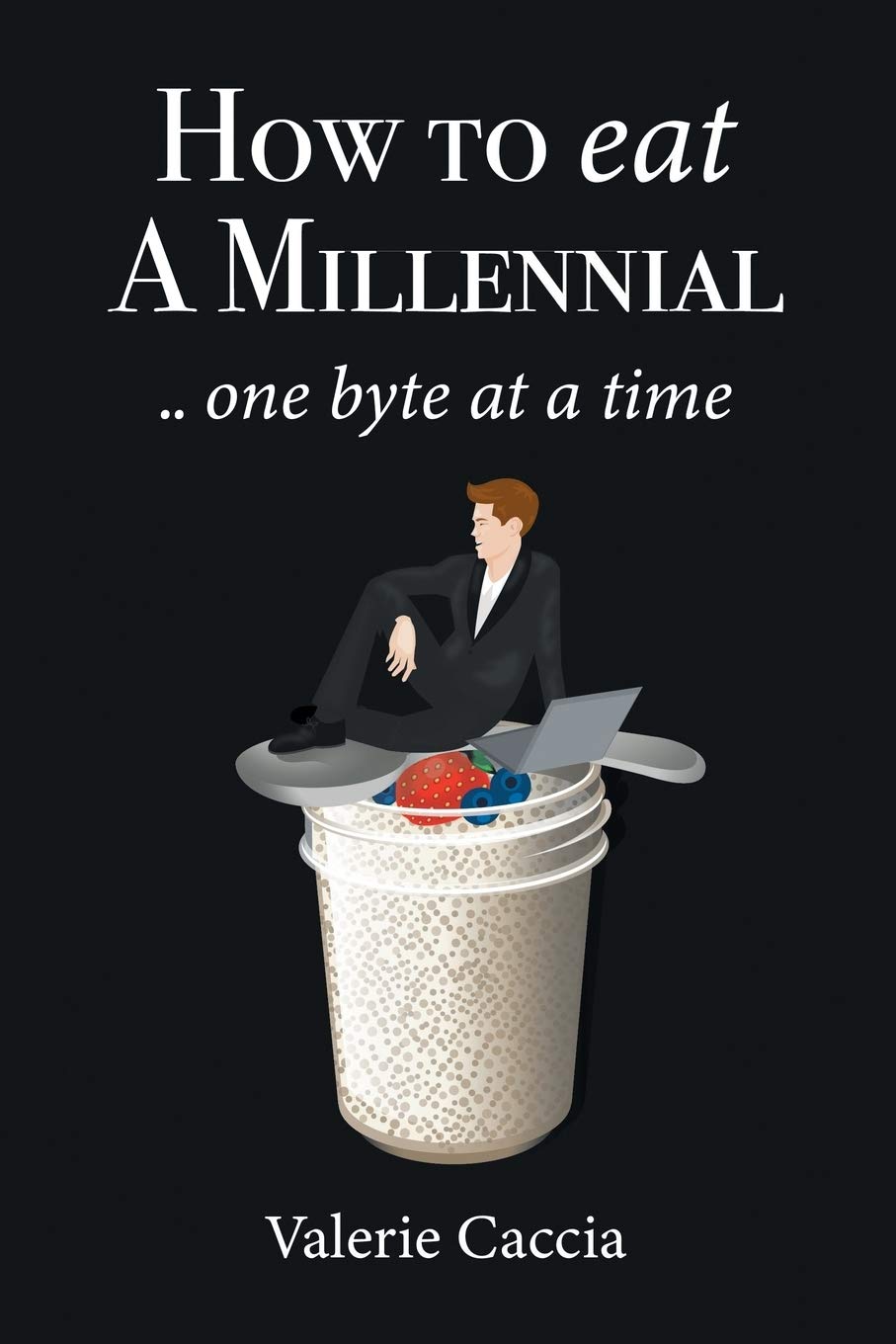 How to Eat a Millennial .. One Byte at a Time Humour & Satire