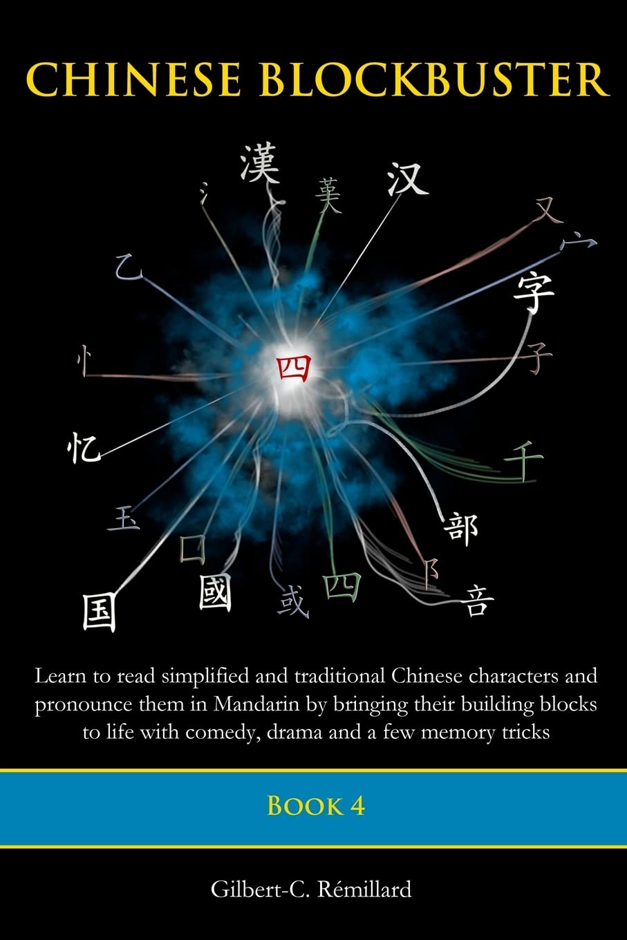 Chinese Blockbuster 4: Learn to read simplified and traditional Chinese characters and to pronounce them in Mandarin by bringing their building blocks ... with comedy, drama and a few memory tricks Foreign Languages ​​& Dictionaries