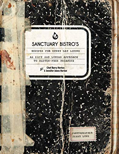 Sanctuary Bistro's Recipes for Everyday Living: An Easy and Loving Approach to Gluten-Free Veganism Cooking & Enjoying