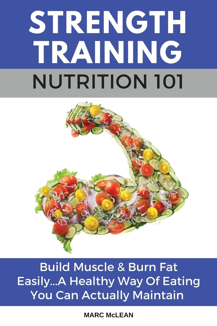 Strength Training Nutrition 101: Build Muscle & Burn Fat Easily...A Healthy Way Of Eating You Can Actually Maintain (Strength Training 101, Band 2) Medicine