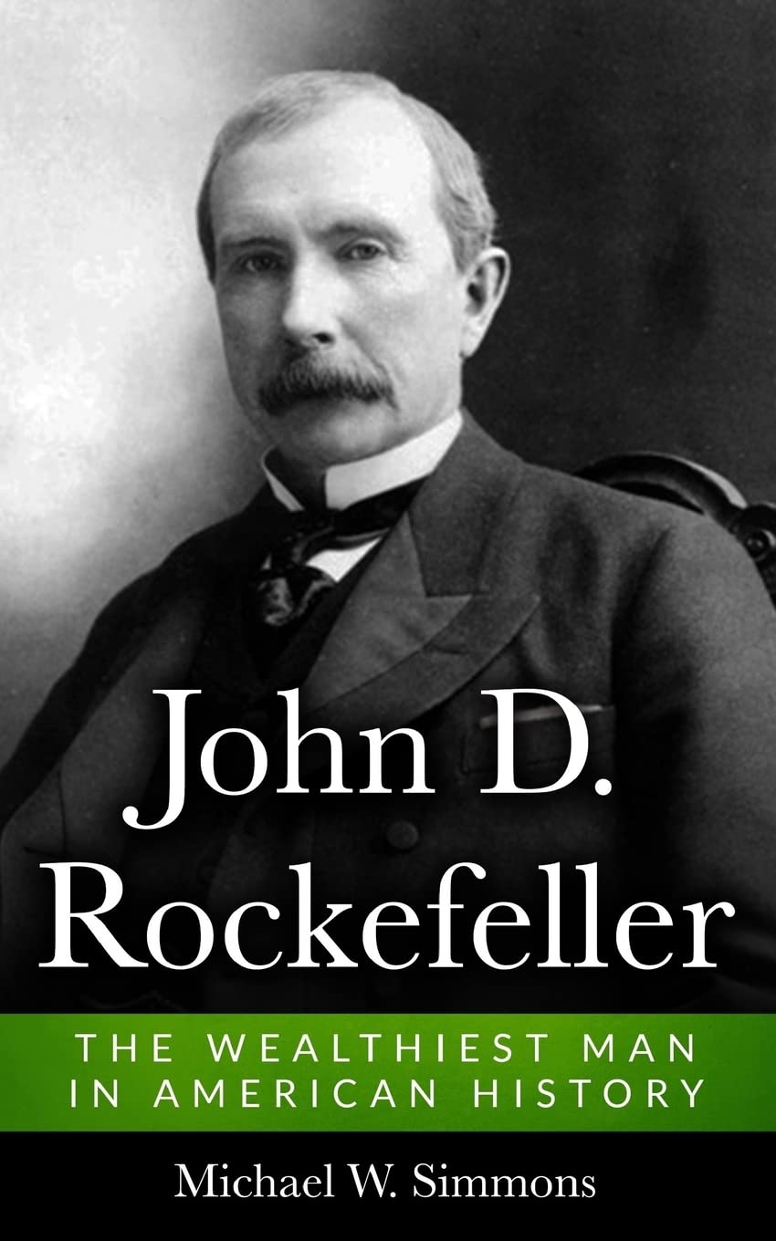 John D. Rockefeller: The Wealthiest Man In American History book