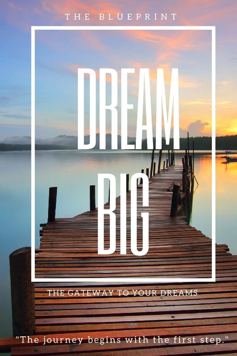 Dream Big: The Blueprint: The Gateway to Your Dreams Self-help
