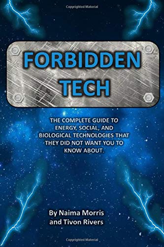 Forbidden Tech: The Complete Guide to Energy, Social, and Biological Technologies That They Did Not Want You to Know About. Learning & Reference
