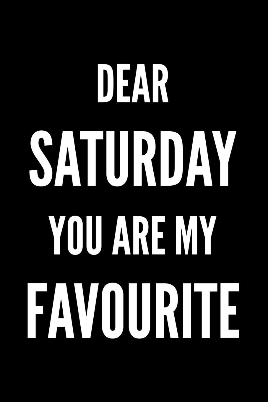 Dear Saturday You Are My favourite: Writing Journal Lined, Diary, Notebook for Men & Women Self-help