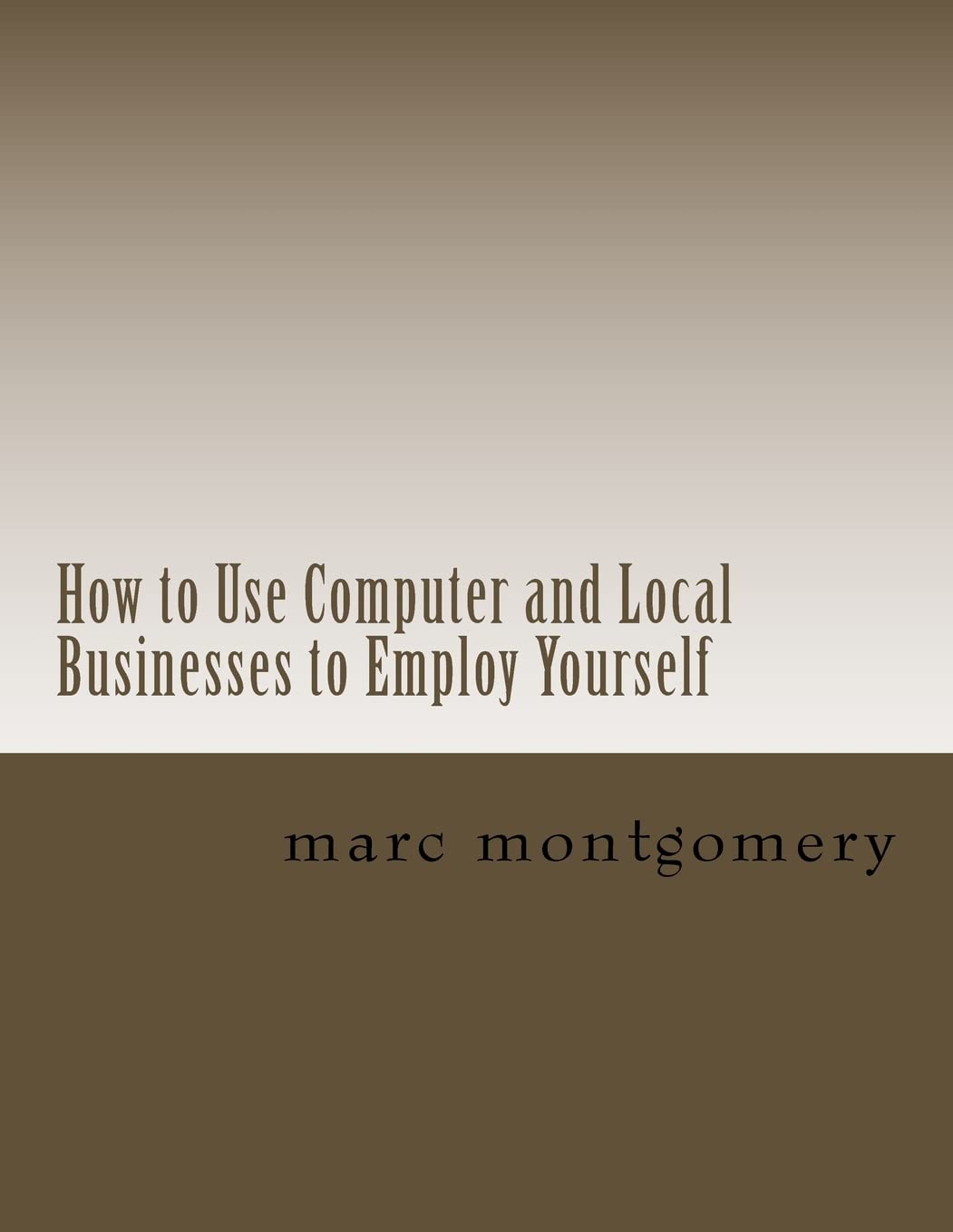 How to Use Computer and Local Businesses to Employ Yourself (Advantage of knowing series, Band 9) Business, Finance & Career