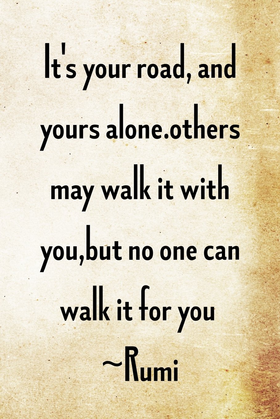It's your road, and yours alone. Others may walk it with you,but no one...: Persian Poet Rumi Writing Journal Lined, Diary, Notebook for Men & Women (Philosophy Power) Self-help
