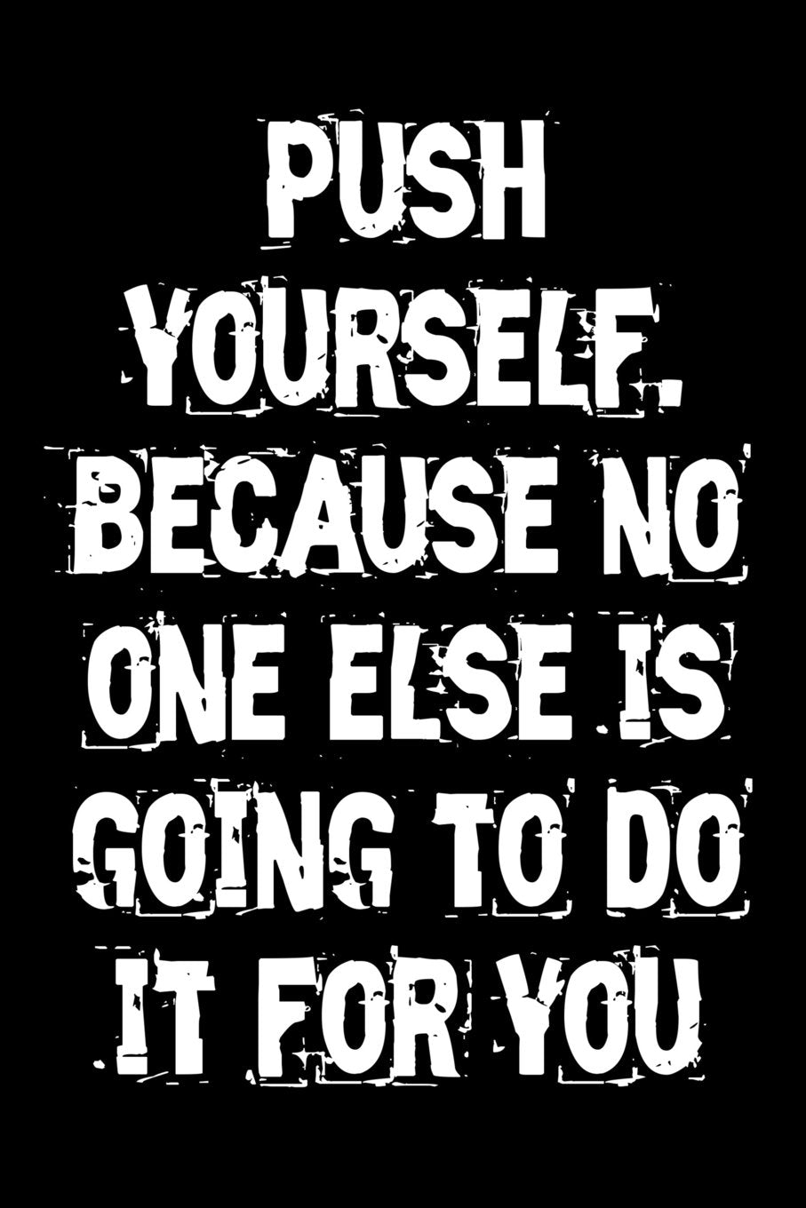 Push yourself. Because no one else is going to do it for you: Motivate & Inspire Writing Journal Lined, Diary, Notebook for Men & Women (Slick Success) Self-help