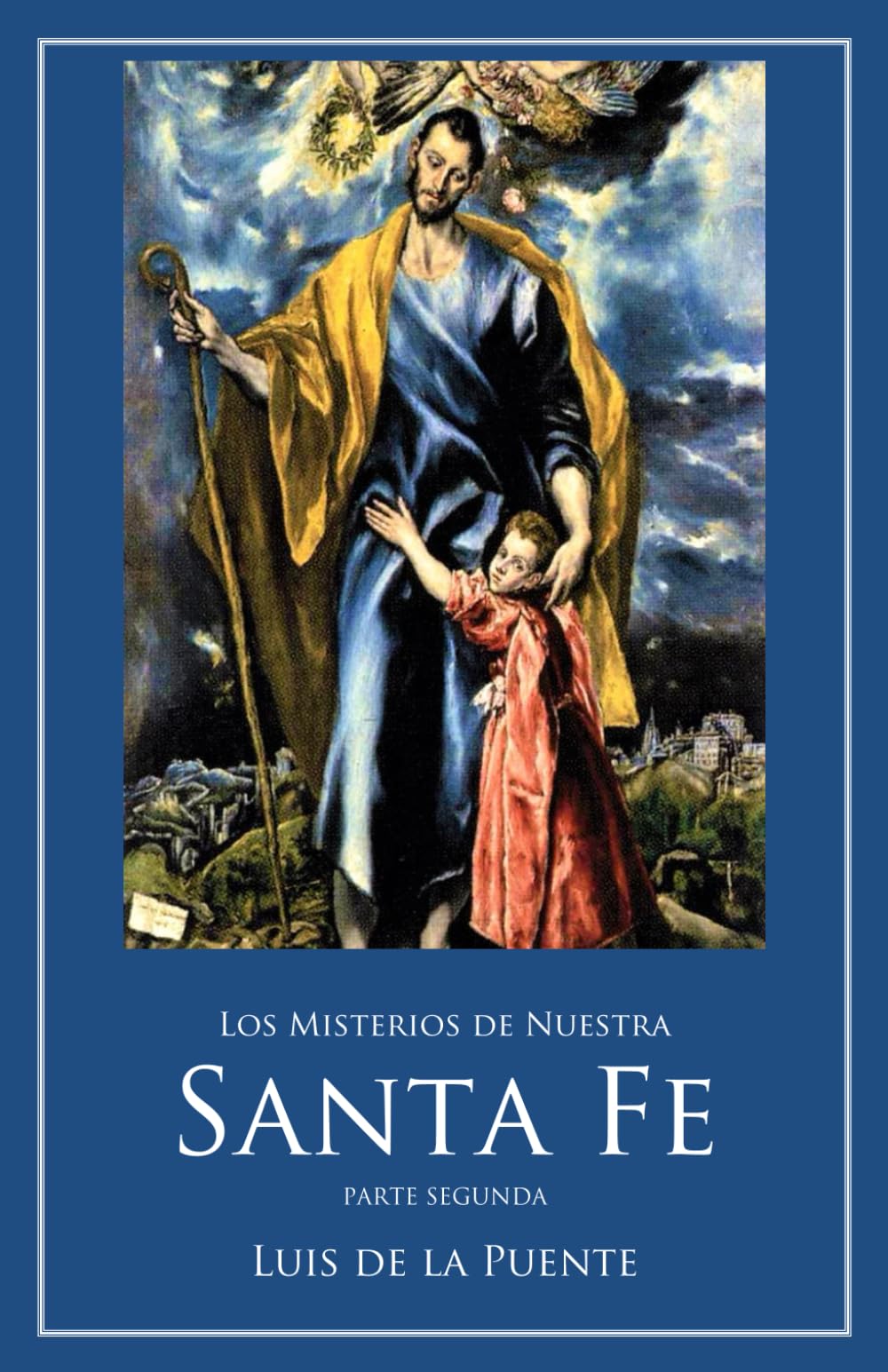 Los Misterios de Nuestra Santa Fe: La Encarnación e infancia de Jesucristo nuestro Señor hasta el Bautismo (Obras de Luis de la Puente) Religion & Esotericism