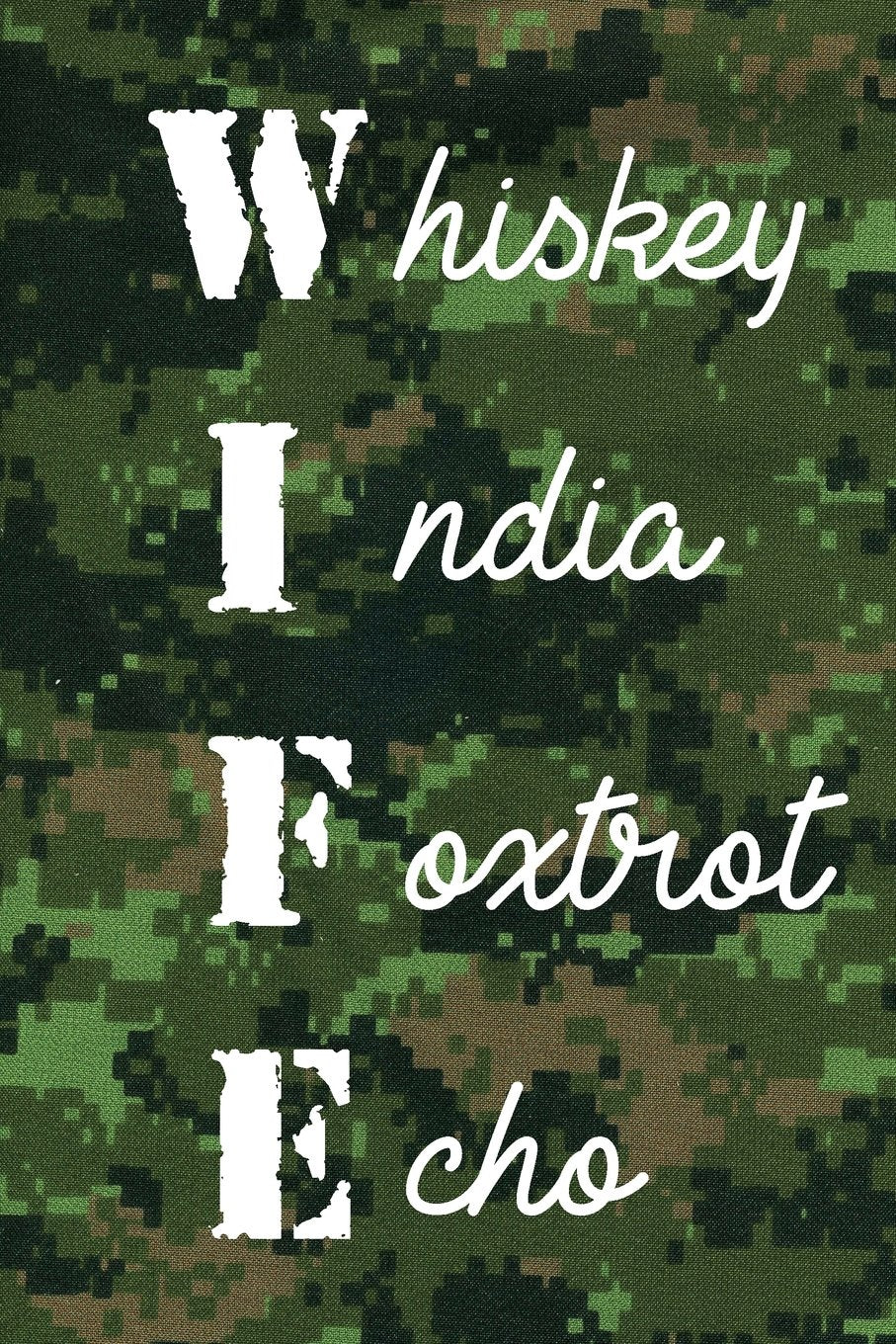 WIFE Whiskey India Foxtrot Echo CadPat Notebook: Phonetic Alphabet Army Wife 150-page lined notebook Books