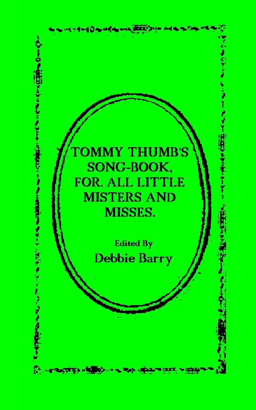 Tommy Thumb's Song-Book: For. All Little Misters And Misses Novels & Short Stories