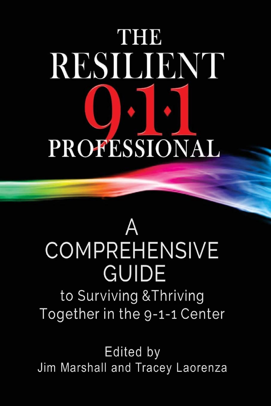 The Resilient 911 Professional: A Comprehensive Guide to Surviving & Thriving Together in the 9-1-1 Center Health, Nutrition & Fitness