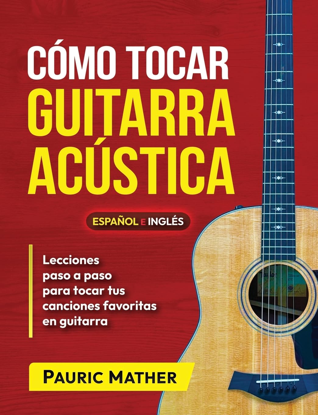 Cómo Tocar Guitarra Acústica: El Mejor Libro De Guitarra Acústica Para Principiantes (Libros completos para aprender a tocar la guitarra por ti mismo, Band 1) Arts & Music