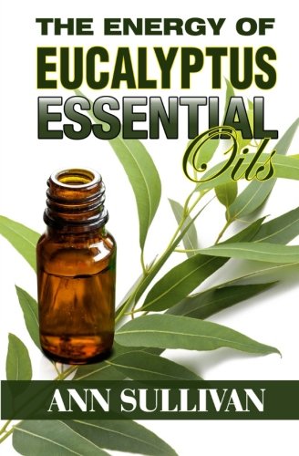 The Energy of Eucalyptus Essential Oil: Benefits, Properties, Applications, Studies & Recipes Health, Nutrition & Fitness
