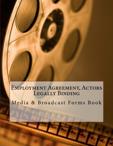 Employment Agreement, Actors - Legally Binding: Media & Broadcast Forms Book Law
