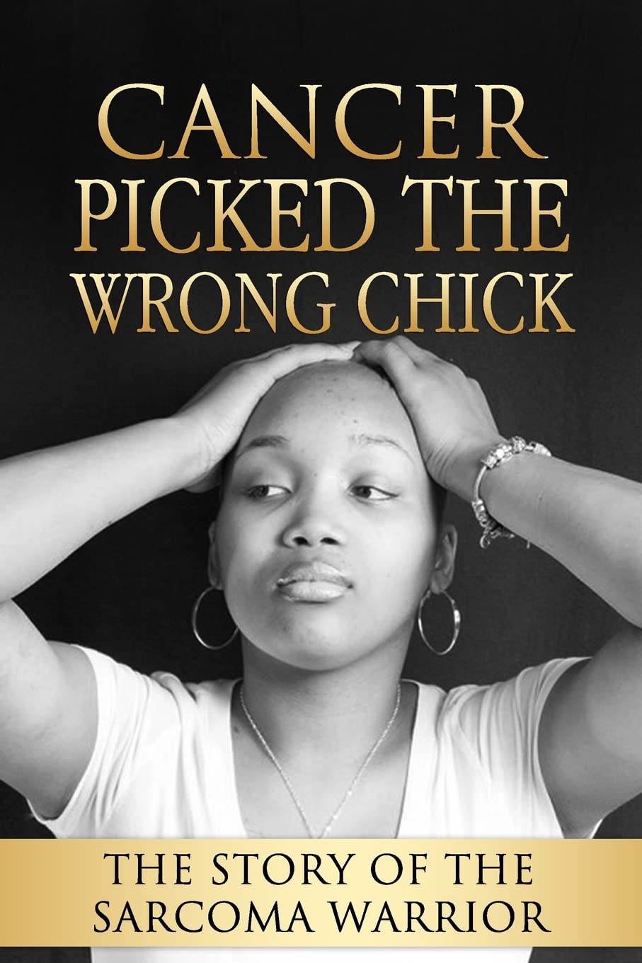 Cancer Picked The Wrong Chick: The Story Of The Sarcoma Warrior Medicine