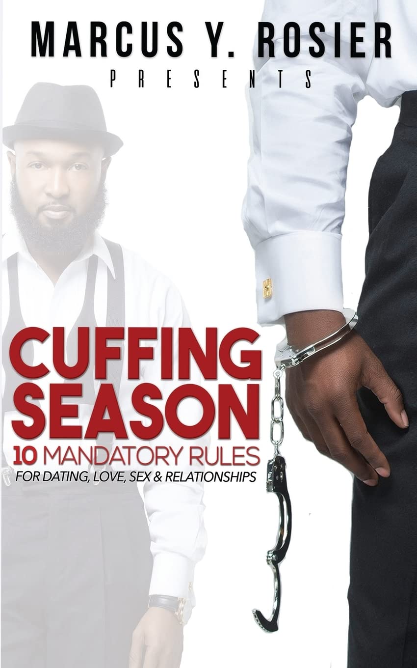 Marcus Y. Rosier presents CUFFING SEASON: 10 Mandatory Rules for Dating, Love, Sex & Relationships Partnership & Love