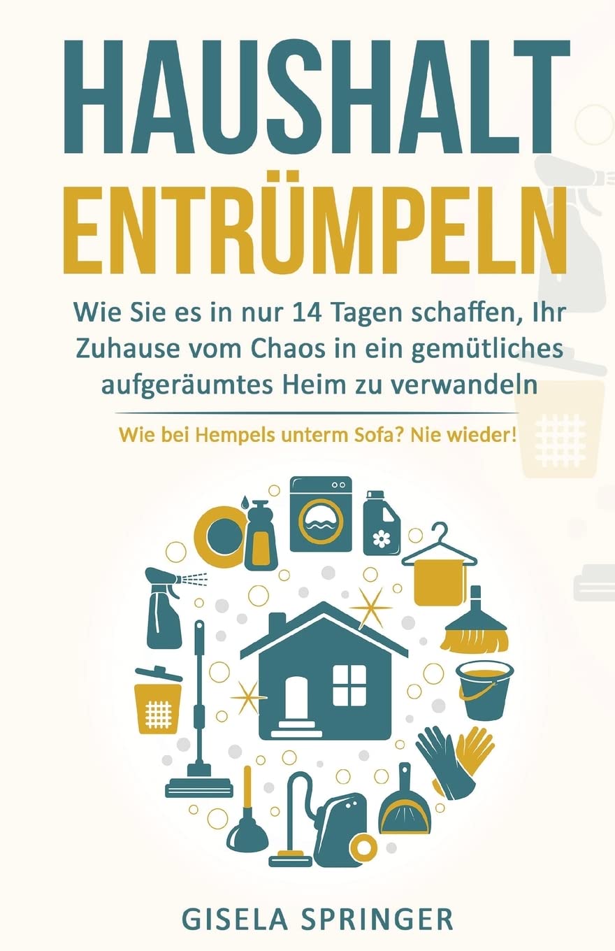 Haushalt Entrümpeln: Wie Sie es in nur 14 Tagen schaffen, Ihr Zuhause vom Chaos in ein gemütliches aufgeräumtes Heim zu verwandeln (Wie bei Hempels unterm Sofa? Nie wieder!, Band 1) Business, Finance & Career