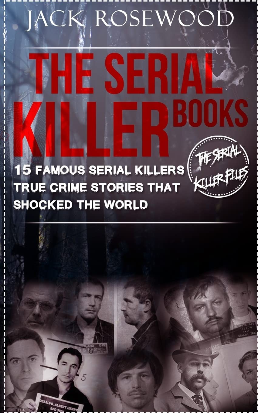 The Serial Killer Books: 15 Famous Serial Killers True Crime Stories That Shocked The World (The Serial Killer Files, Band 1) Politics & Society Books