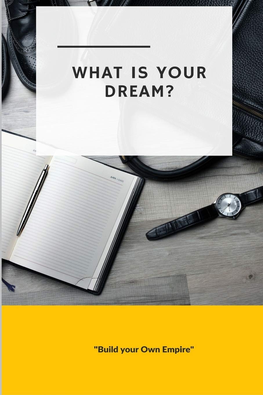 What is Your Dream: Build Your Own Empire Self-help