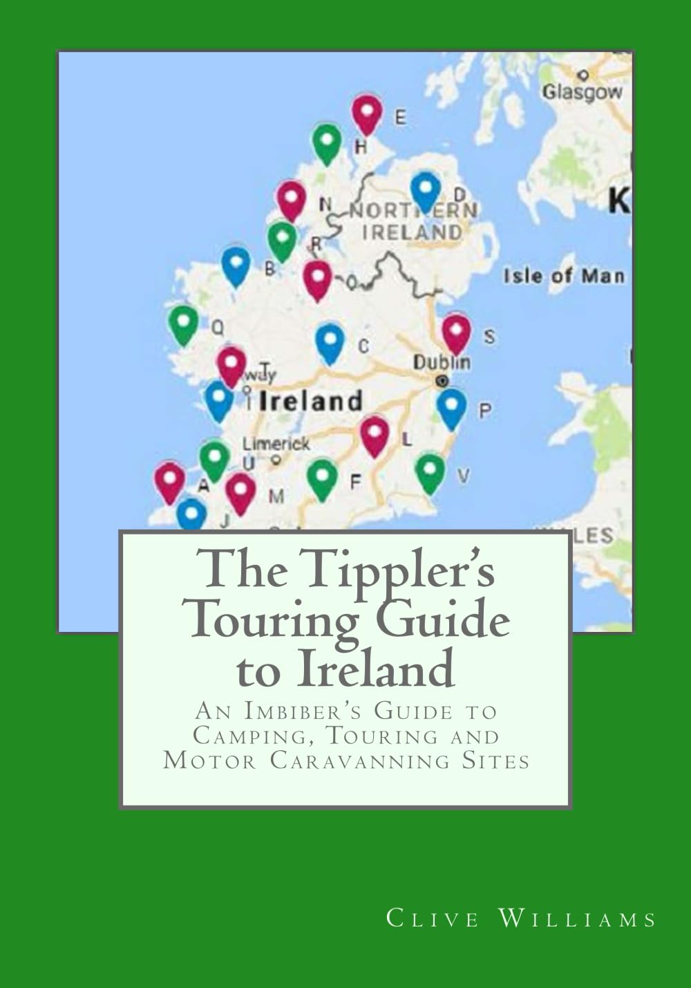 The Tippler's Touring Guide to Ireland: An Imbiber's Guide to Camping, Touring and Motor Caravanning Sites Travel