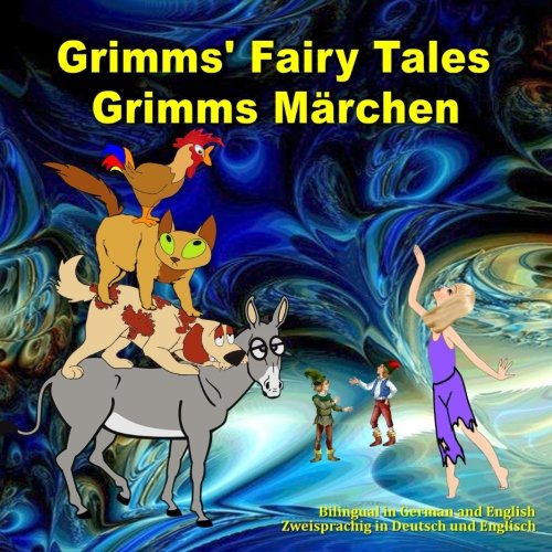 Grimms' Fairy Tales. Grimms Märchen. Bilingual in English and German. Zweisprachig in Englisch und Deutsch: Dual Language Picture Book for Kids (English and German Edition) book