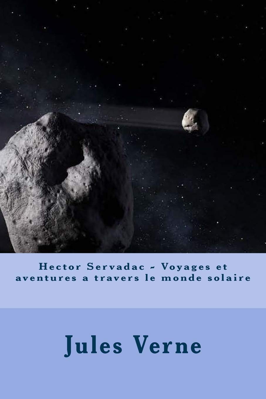 Hector Servadac - Voyages et aventures a travers le monde solaire Essays & Short Stories
