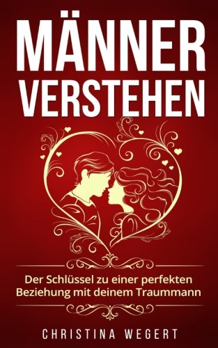 Männer verstehen: Der Schlüssel zu einer perfekten Beziehung mit deinem Traummann book