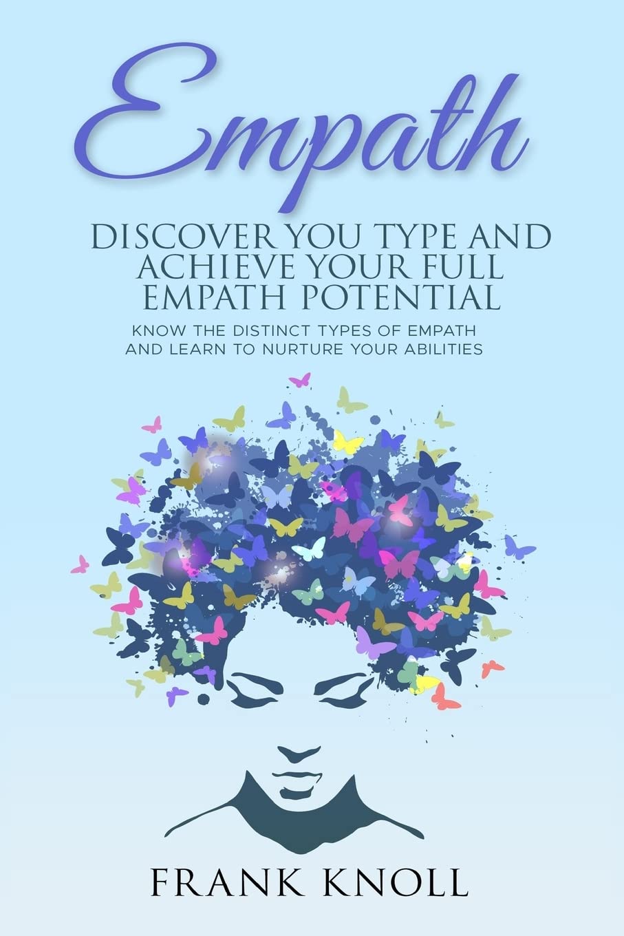 Empath: Discover Your Type and Achieve Your Full Empath Potential: Know the Distinct Types of Empath and Learn to Nurture Your Abilities Religion & Esotericism