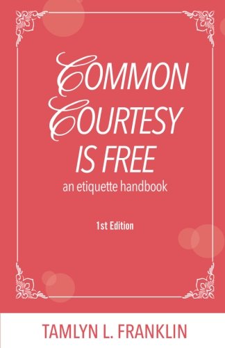 Common Courtesy is Free: An etiquette handbook 1st edition Learning & Reference