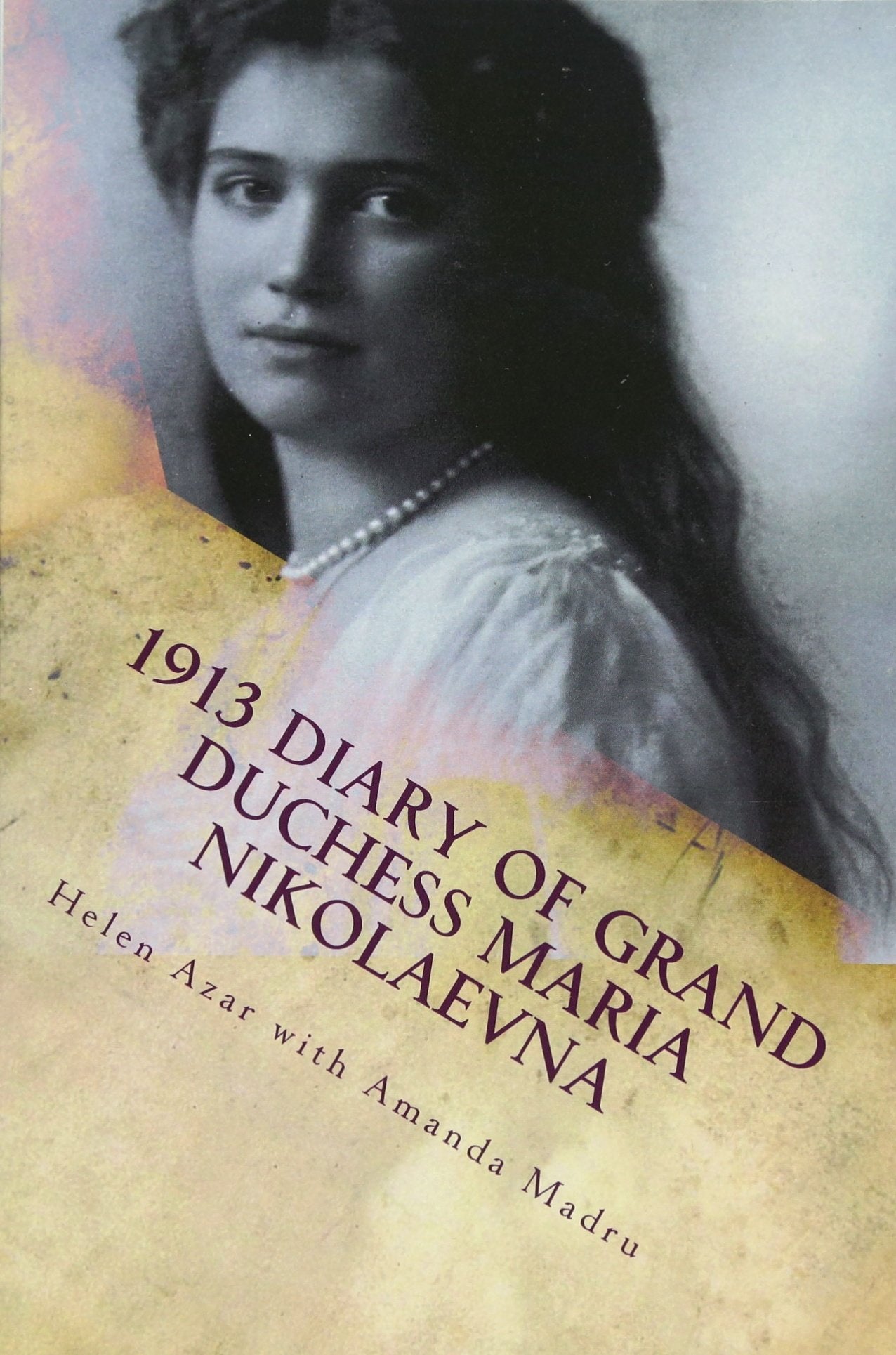 1913 Diary of Grand Duchess Maria Nikolaevna: Complete Tercentennial Journal of the Third Daughter of the Last Tsar book