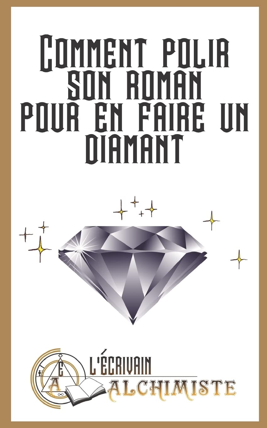 Comment polir son roman pour en faire un diamant?: Des conseils pour devenir ecrivain et ecrire un roman (Tout le monde peut devenir ecrivain!, Band 1) Contemporary literature Books