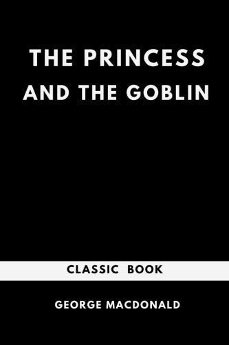 The Princess and the Goblin (Children's Classic Book) Classics