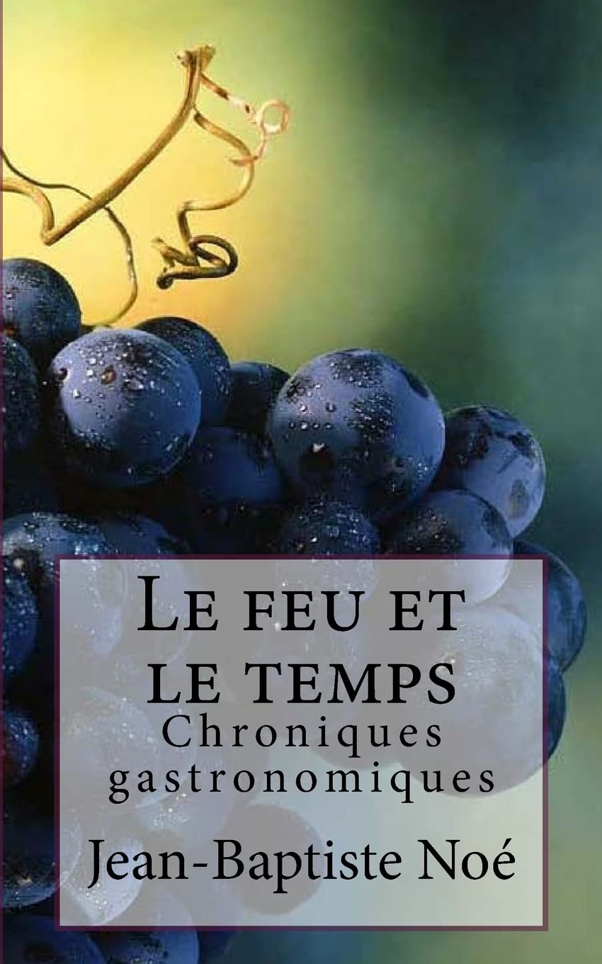 Le feu et le temps: Chroniques gastronomiques book