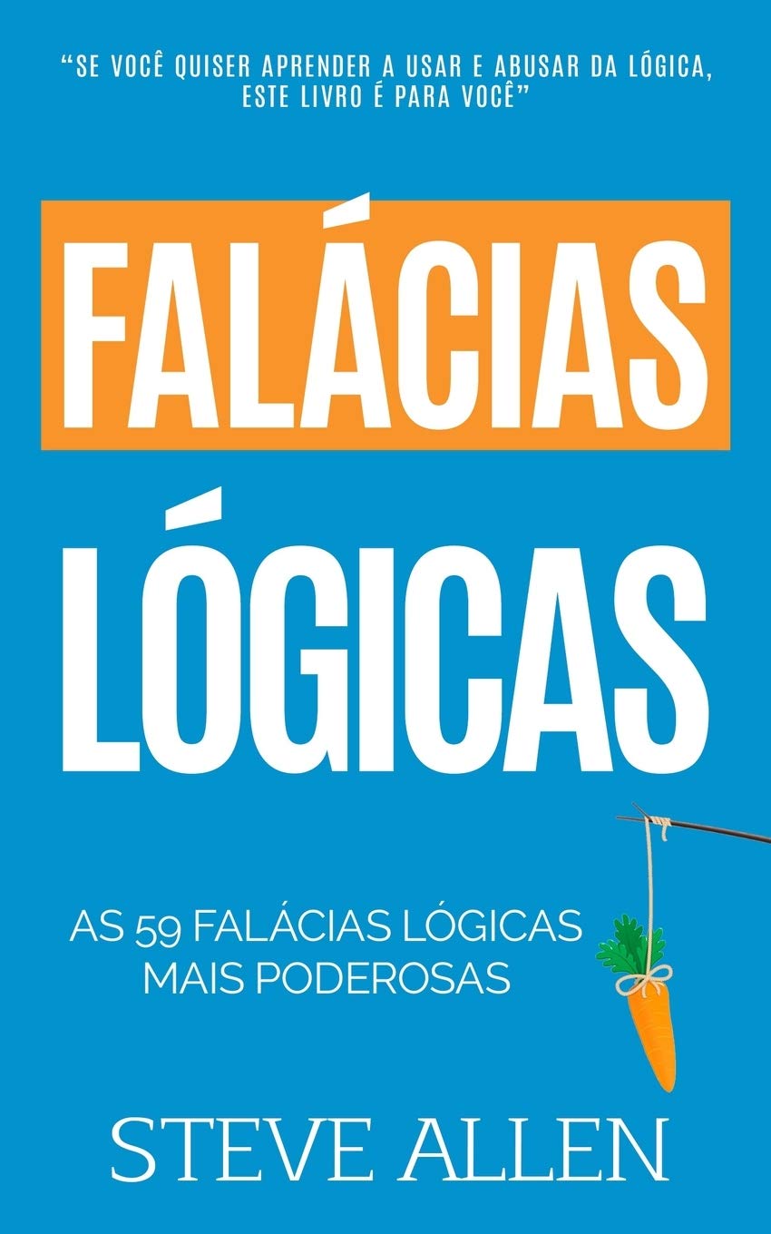 As 59 falácias lógicas mais poderosas com exemplos e descrições de fácil compreensão: Aprenda a ganhar cada argumento usando e abusando da lógica: ... e reengenharia do pensamento, Band 4) Lifestyle