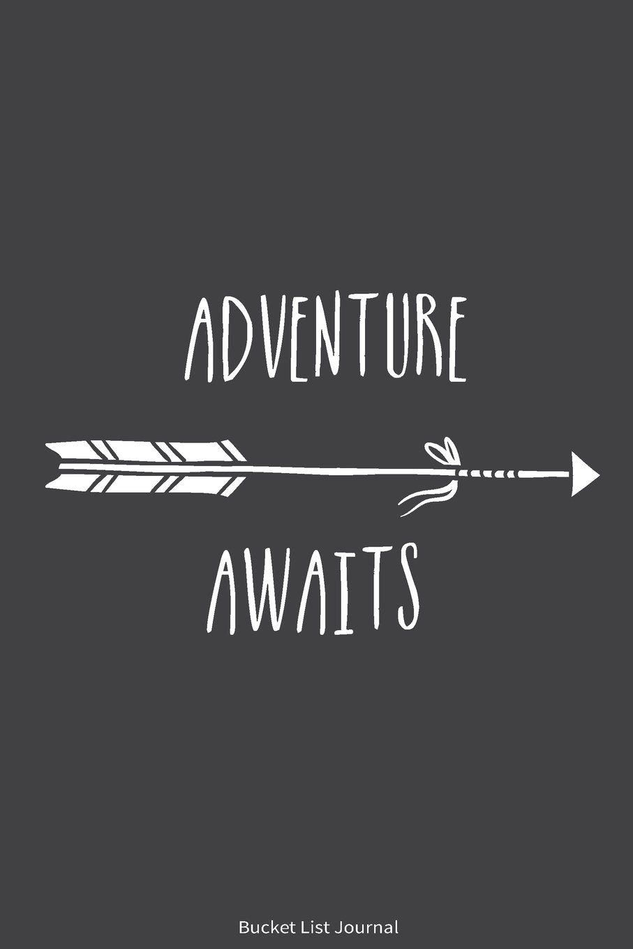 Bucket List Journal: Adventure Awaits. Record Your 100 Bucket List Ideas, Goals, Dreams & Deadlines in One Handy Journal Notebook. (Inspiration Quotes Bucket list Journal, Band 3) Lifestyle