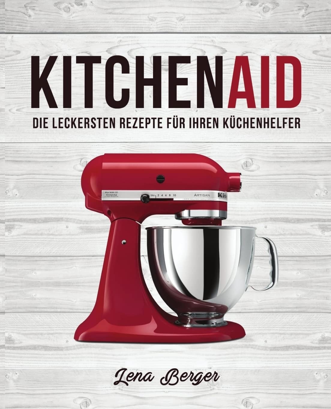 KitchenAid©: Die leckersten Rezepte für Ihren Küchenhelfer Health, Nutrition & Fitness