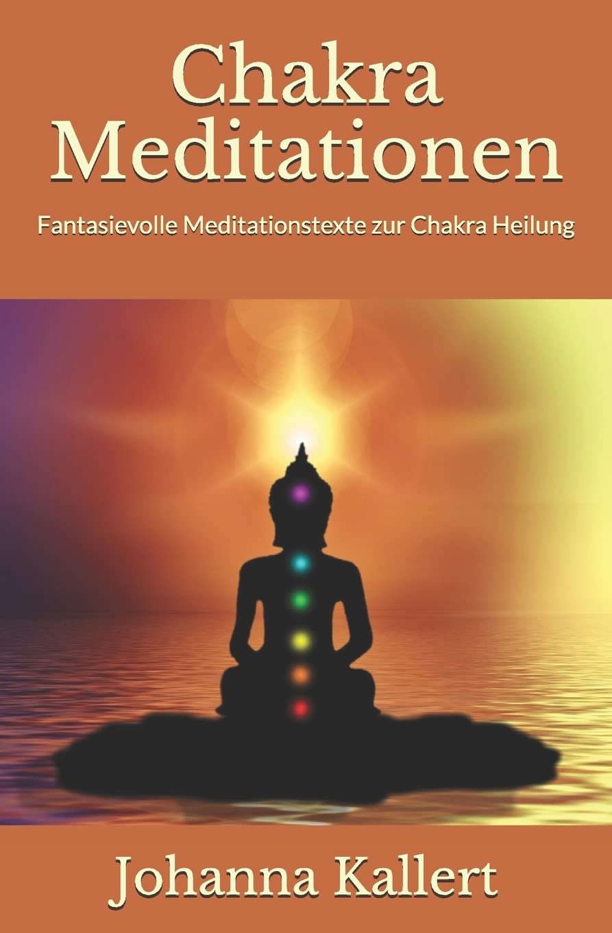 Chakra Meditationen: Fantasievolle Meditationstexte zur Chakra Heilung Lifestyle