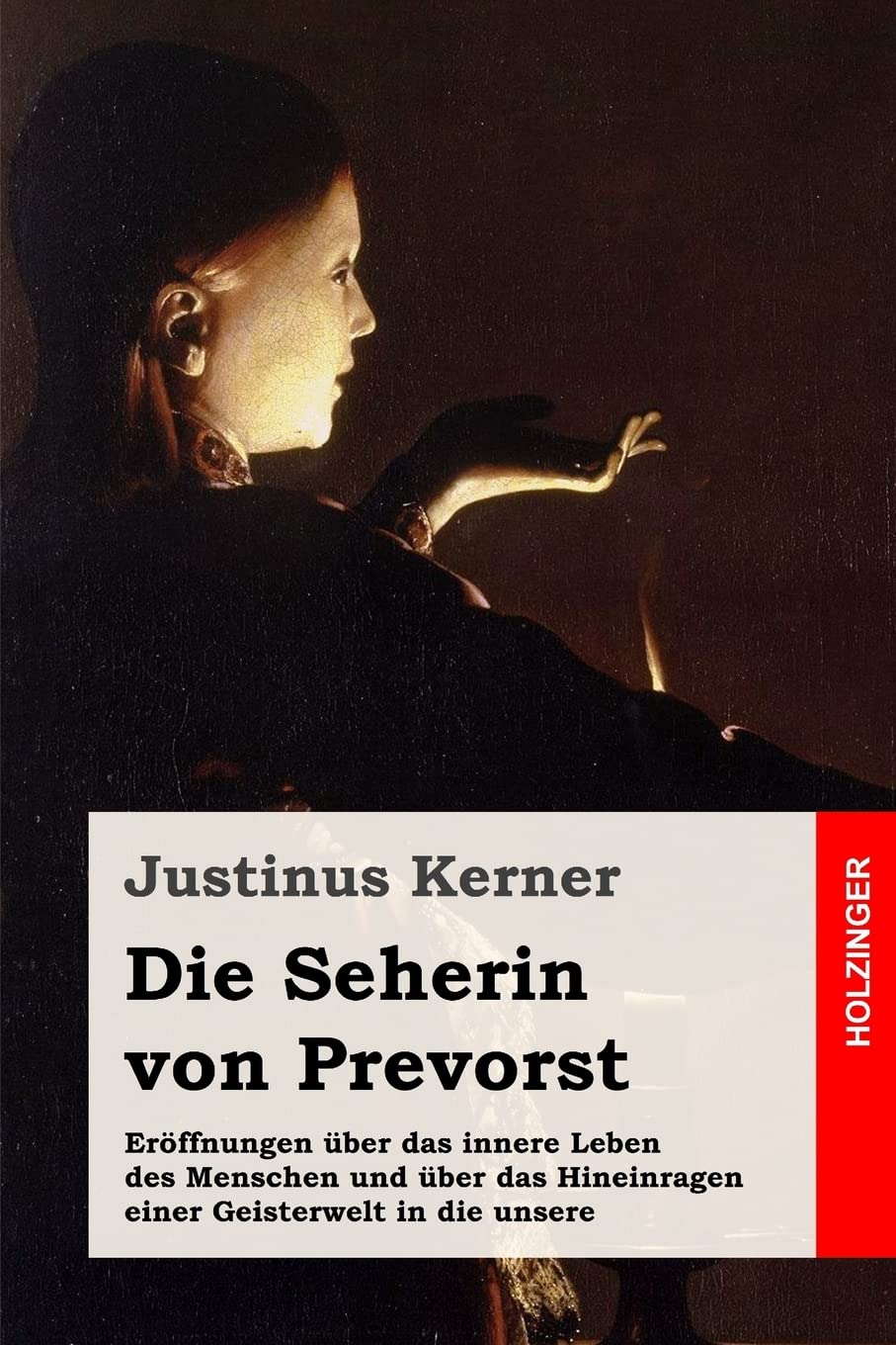 Die Seherin von Prevorst: Eröffnungen über das innere Leben des Menschen und über das Hineinragen einer Geisterwelt in die unsere Religion & Esotericism