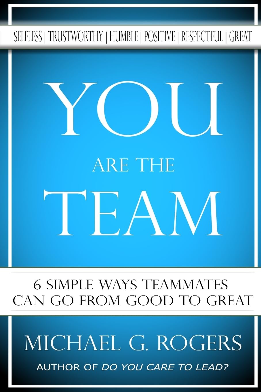 You Are The Team: 6 Simple Ways Teammates Can Go From Good To Great Business, Finance & Career