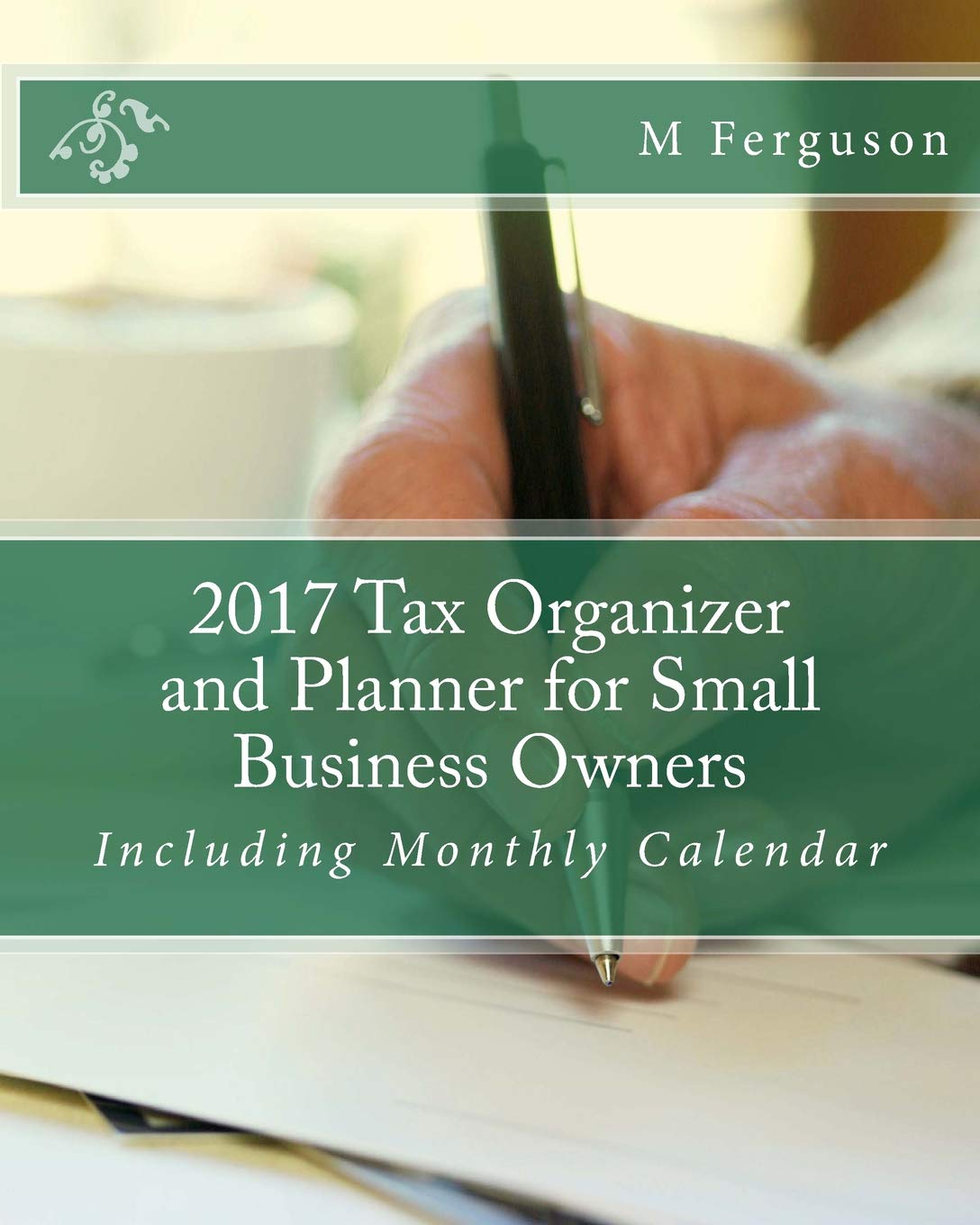 2017 Tax Organizer and Planner for Small Business Owners: Including Monthly Calendar book