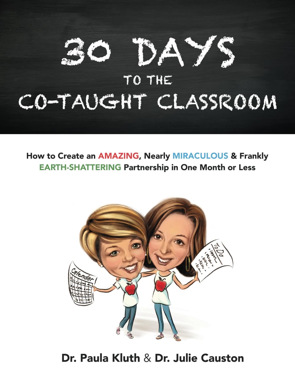 30 Days to the Co-taught Classroom: How to Create an Amazing, Nearly Miraculous & Frankly Earth-Shattering Partnership in One Month or Less Education & Training