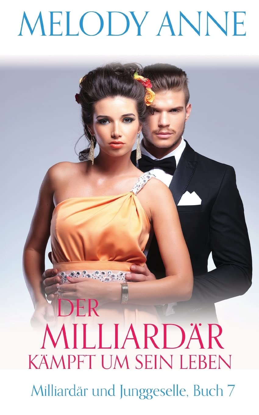 Der Milliardär kämpft um sein Leben (Milliardär und Junggeselle, Buch 7) (Milliardr und Junggeselle, Band 7) Contemporary Romance