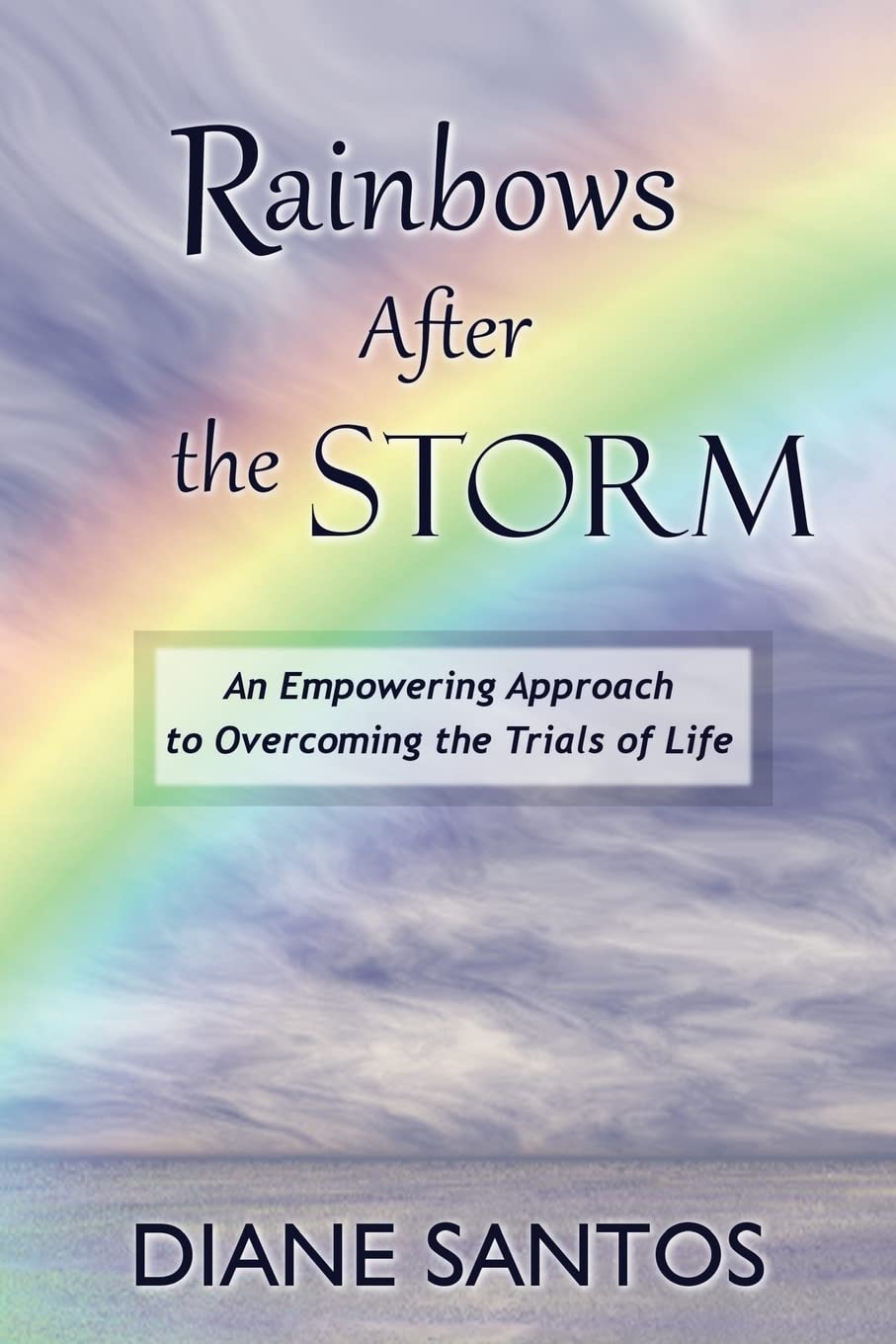 Rainbows After the Storm: An Empowering Approach to Overcoming the Trials of Life Religion & Esotericism