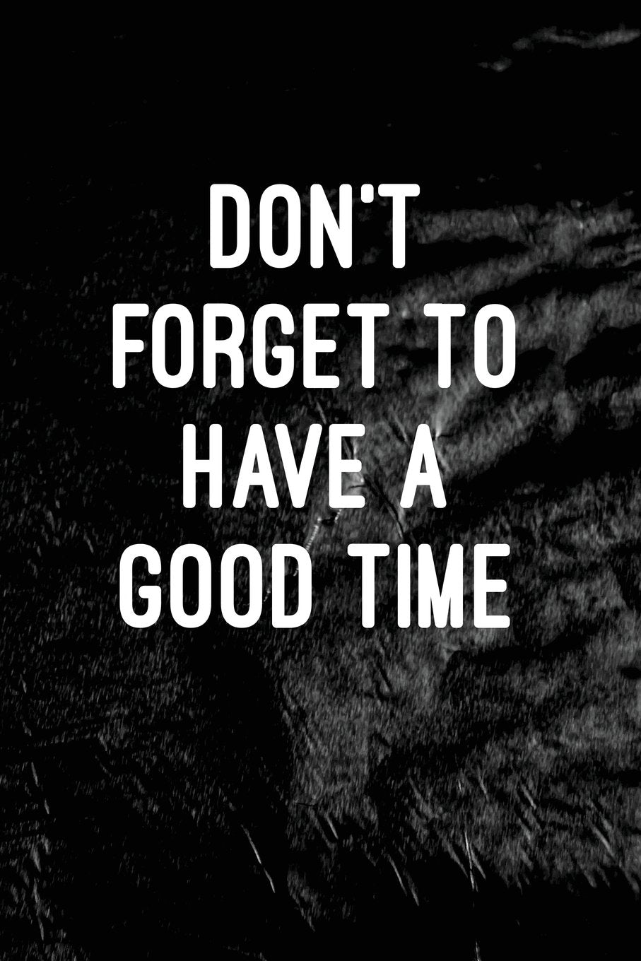 Don't forget to have a good time: Writing Journal Lined, Diary, Notebook for Men & Women Self-help